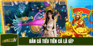 Bắn cá Tiểu Tiên Cá là gì?