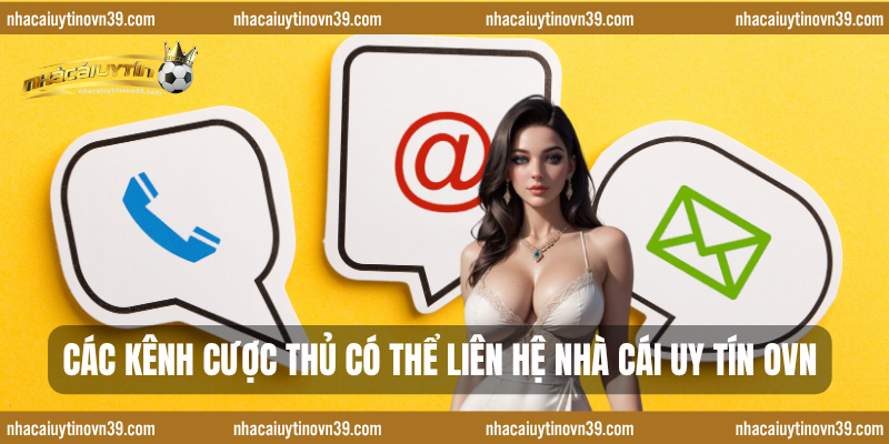 Các kênh cược thủ có thể liên hệ nhà cái uy tín ovn 