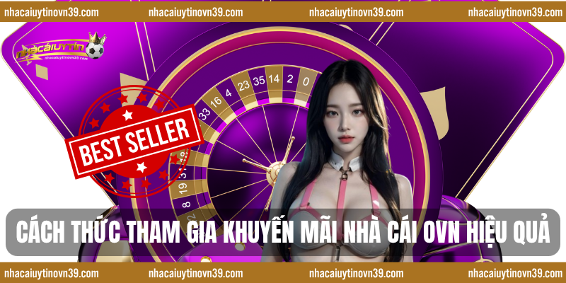 Cách Thức Tham Gia Khuyến Mãi Nhà Cái OVN Hiệu Quả