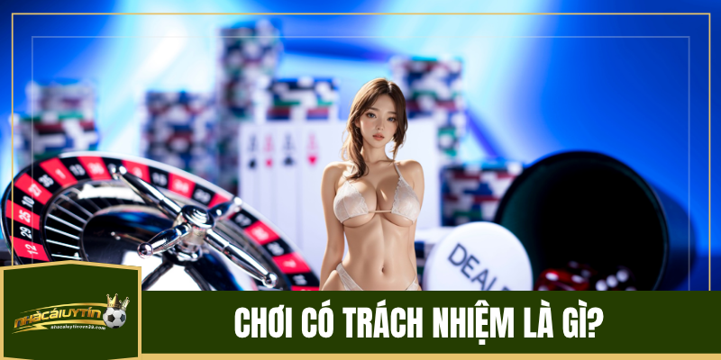 Chơi Có Trách Nhiệm Là Gì?