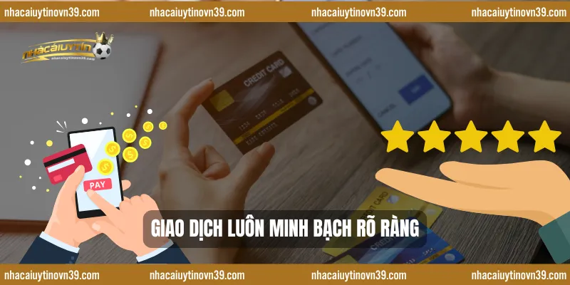 Giao dịch luôn minh bạch rõ ràng