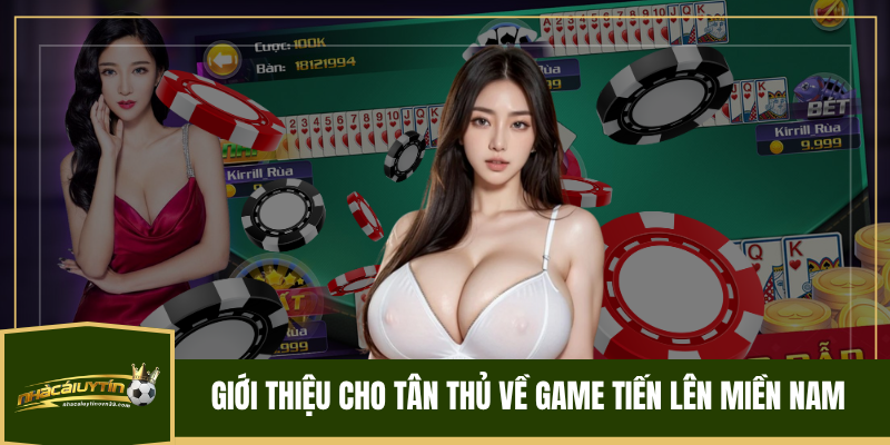 Giới Thiệu Cho Tân Thủ Về Game Tiến Lên Miền Nam