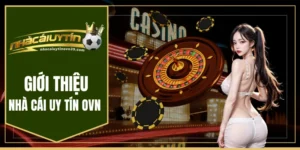 Giới thiệu nhà cái uy tín ovn