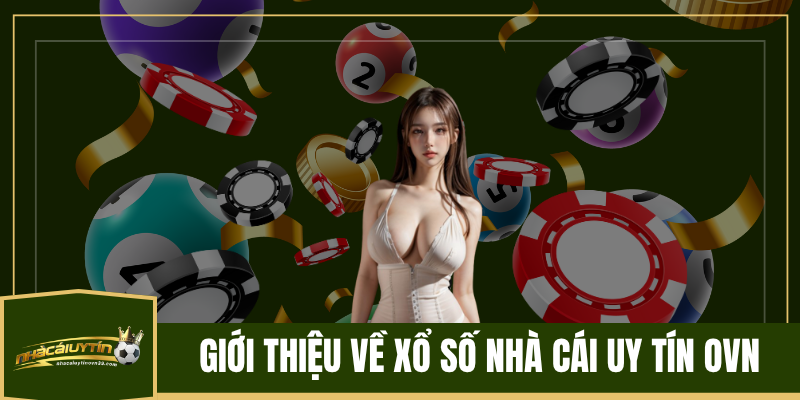 Giới thiệu về xổ số nhà cái uy tín ovn