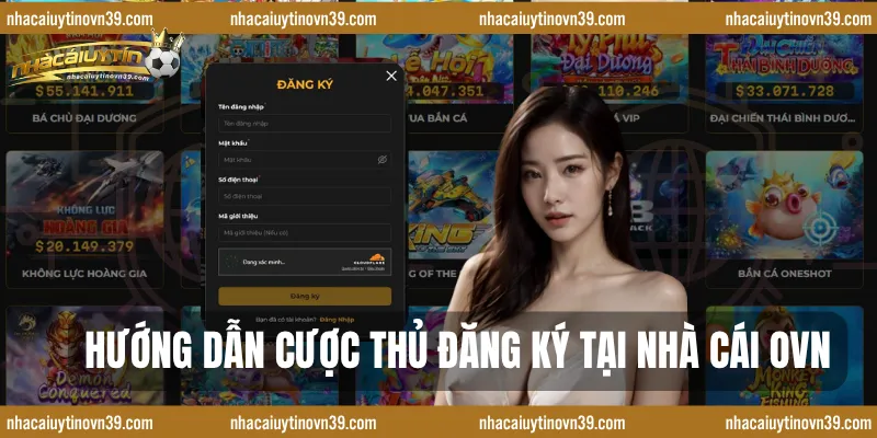Hướng dẫn cược thủ đăng ký tại nhà cái OVN