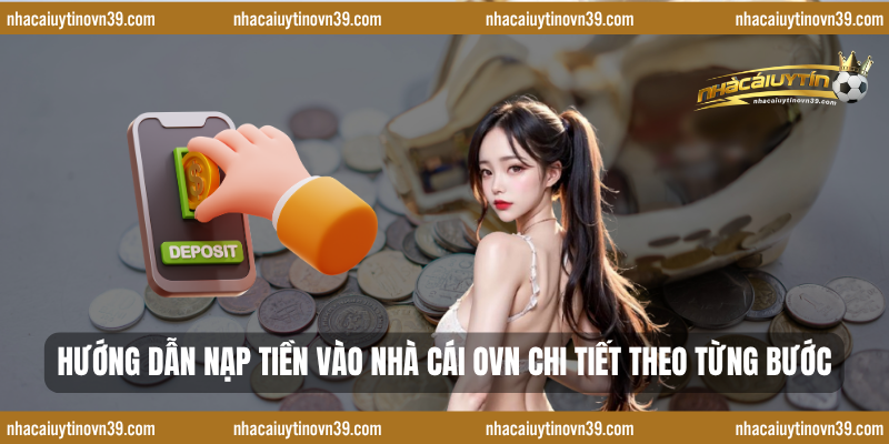 Hướng dẫn nạp tiền vào nhà cái OVN chi tiết theo từng bước