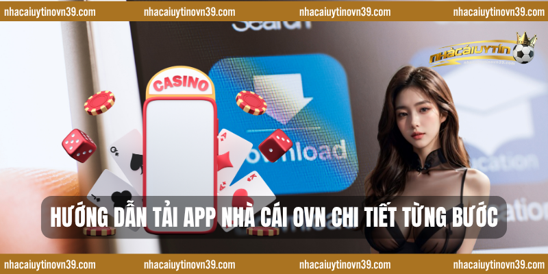 Hướng dẫn tải App nhà cái OVN chi tiết từng bước