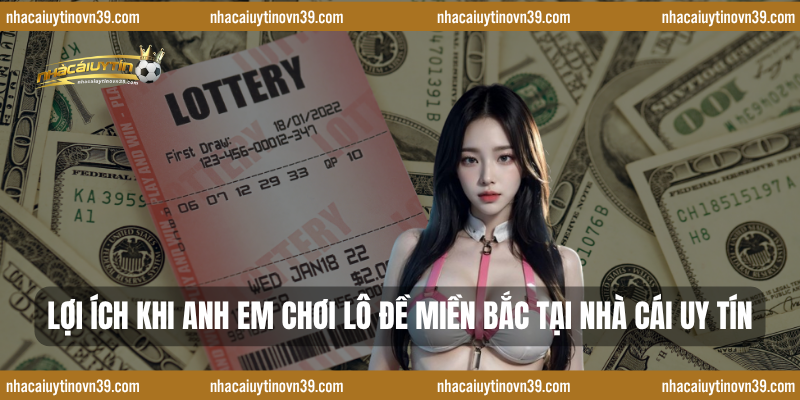 Lợi Ích Khi Anh Em Chơi Lô Đề Miền Bắc Tại Nhà Cái Uy Tín