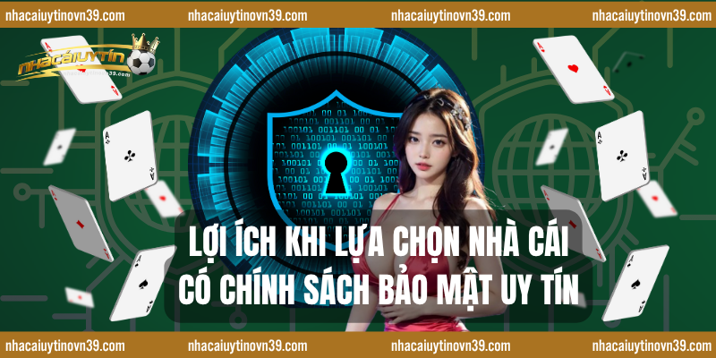 Lợi ích khi lựa chọn nhà cái có chính sách bảo mật uy tín
