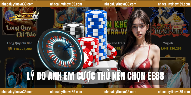 Lý do anh em cược thủ nên chọn EE88
