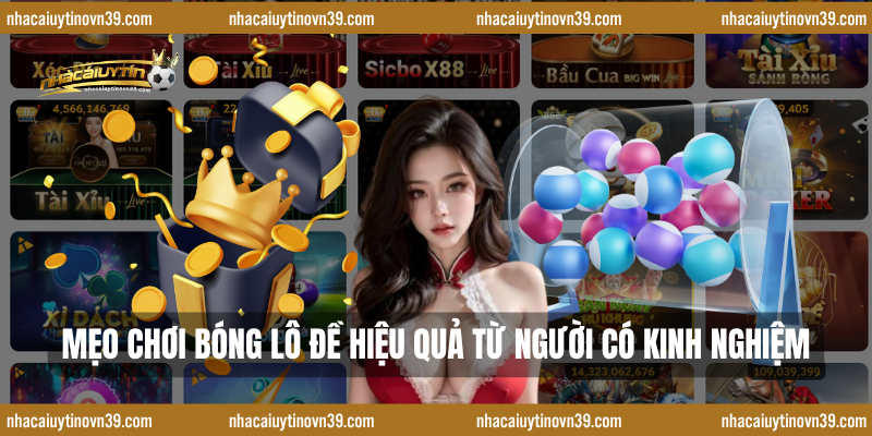 Mẹo Chơi Bóng Lô Đề Hiệu Quả Từ Người Có Kinh Nghiệm