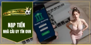 Nạp tiền nhà cái uy tín ovn