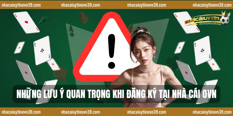 Những lưu ý quan trọng khi đăng ký tại nhà cái OVN
