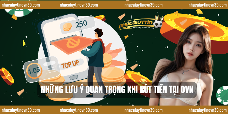 Những lưu ý quan trọng khi rút tiền tại ovn