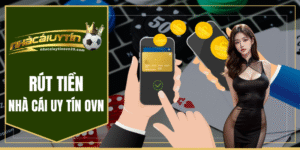 Rút tiền nhà cái uy tín ovn
