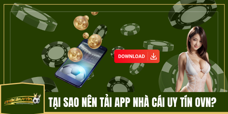 Tại sao nên tải App nhà cái uy tín OVN?