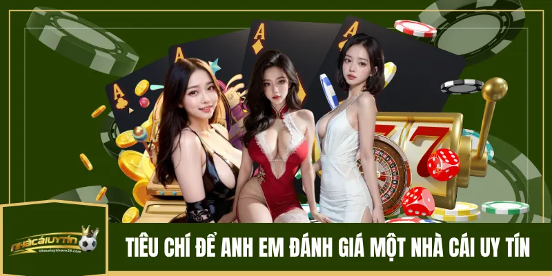 Tiêu chí để anh em đánh giá một nhà cái uy tín