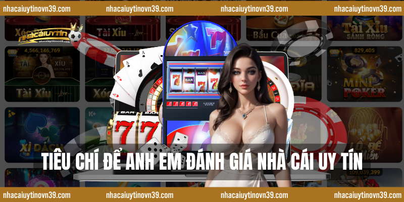 Tiêu Chí Để Anh Em Đánh Giá Nhà Cái Uy Tín