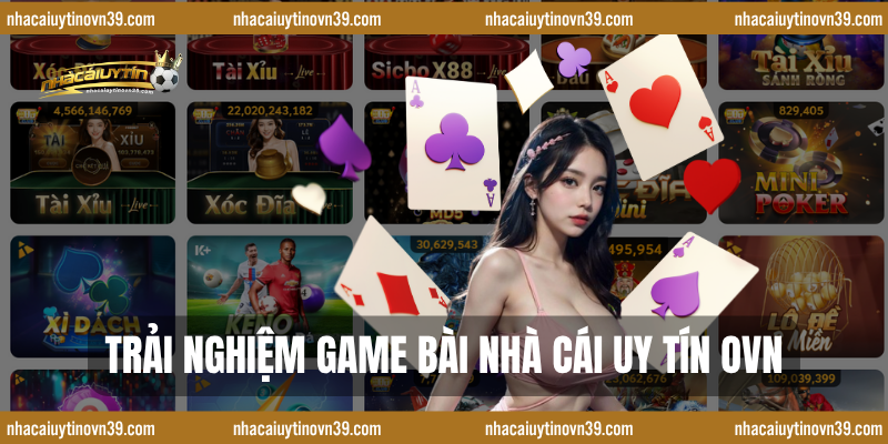 Trải Nghiệm Game bài nhà cái uy tín ovn