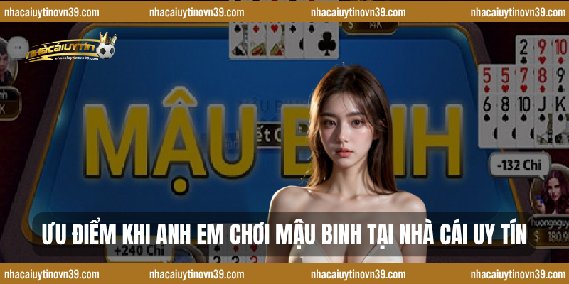 Ưu Điểm Khi Anh Em Chơi Mậu Binh Tại Nhà Cái Uy Tín