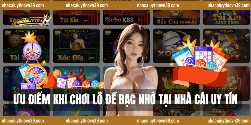 Ưu Điểm Khi Chơi Lô Đề Bạc Nhớ Tại Nhà Cái Uy Tín