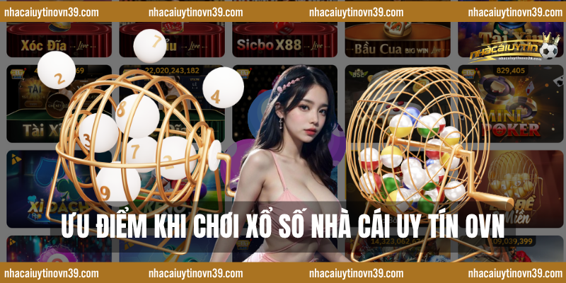 Ưu điểm khi chơi xổ số nhà cái uy tín ovn